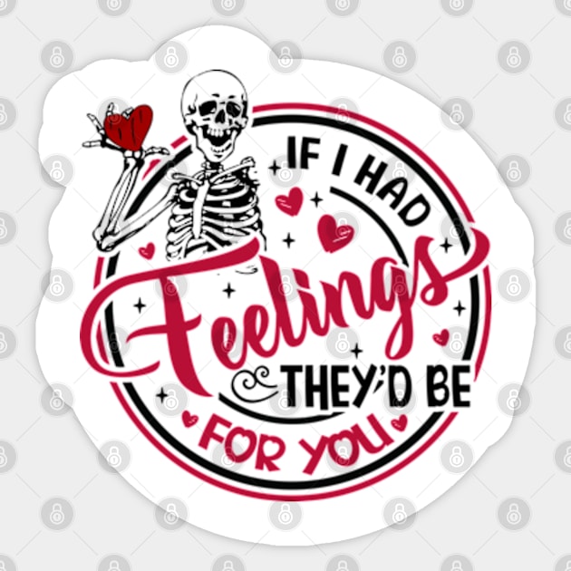 Skeleton If I Had Feelings They'd Be For You Sticker by JanaeLarson